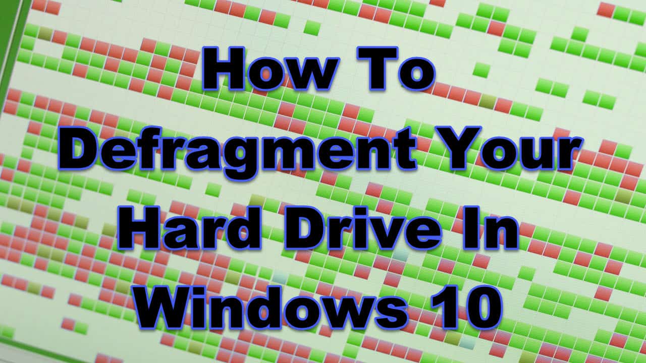 How to Defragment your Laptop Hard Drive in Windows 10